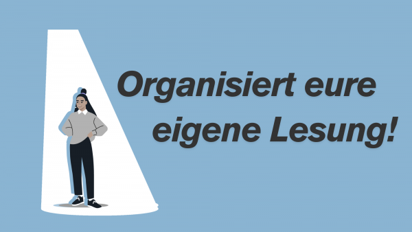 Organisiert eure eigene Lesung!