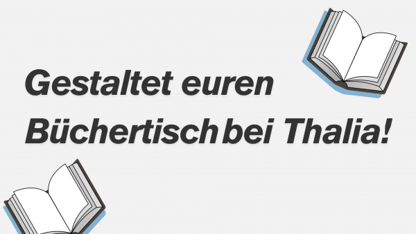 Gestaltet euren Büchertisch bei Thalia!